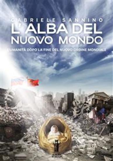 L'Alba del Nuovo Mondo - L'Umanità dopo la fine del Nuovo Ordine Mondiale - cover