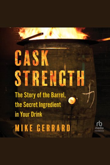 Cask Strength - The Story of the Barrel the Secret Ingredient in Your Drink - cover