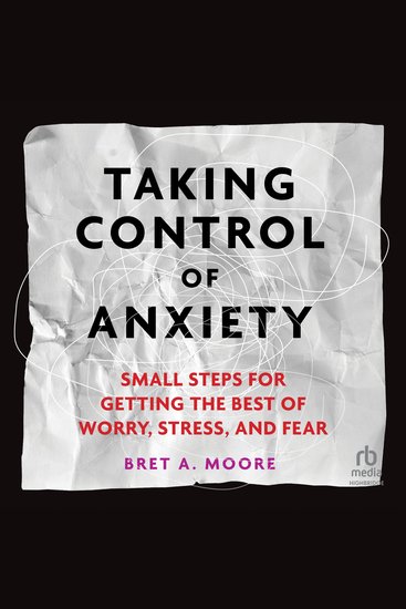 Taking Control of Anxiety - Small Steps for Getting the Best of Worry Stress and Fear - cover