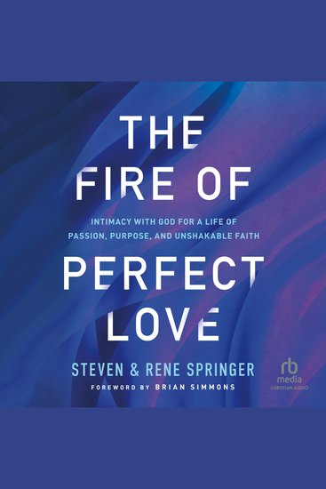 The Fire of Perfect Love - Intimacy with God for a Life of Passion Purpose and Unshakable Faith - cover