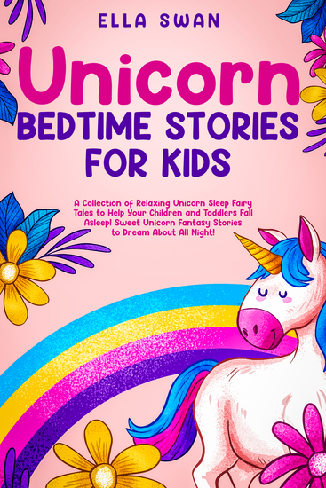 Unicorn Bedtime Stories for Kids - A Collection of Relaxing Unicorn Sleep Fairy Tales to Help Your Children and Toddlers Fall Asleep! Sweet Unicorn Fantasy Stories to Dream About All Night! - cover
