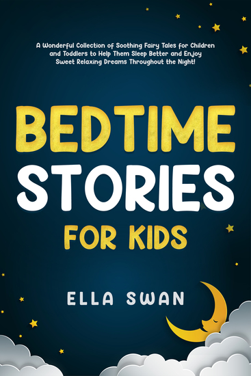 Bedtime Stories for Kids - A Wonderful Collection of Soothing Fairy Tales for Children and Toddlers to Help Them Sleep Better and Enjoy Sweet Relaxing Dreams Throughout the Night! - cover