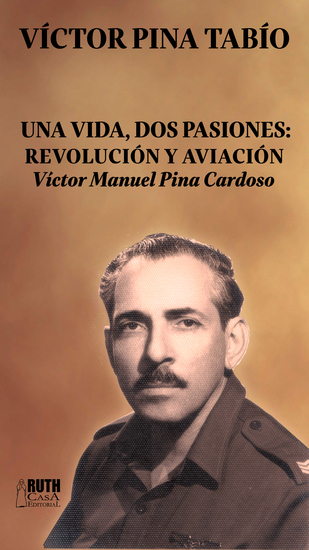 Una vida dos pasiones: Revolución y Aviación - Víctor Manuel Pina Cardoso - cover