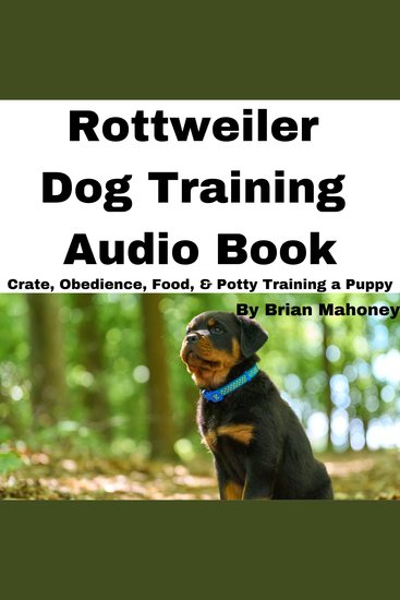 Rottweiler Dog Training Audio Book - Crate Obedience Food & Potty Training a Puppy - cover