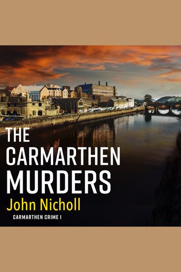 The Carmarthen Murders - The start of a dark edge-of-your-seat crime mystery series from John Nicholl - cover