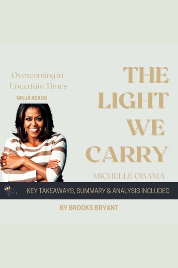 Summary: The Light We Carry - Overcoming in Uncertain Times by Michelle Obama: Key Takeaways Summary & Analysis - cover