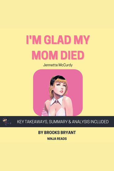 Summary: I'm Glad My Mom Died - by Jennette McCurdy: Key Takeaways Summary & Analysis - cover