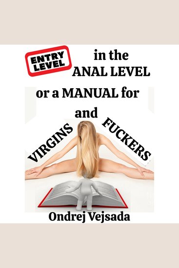 Entry-level in the anal-level or a manual for virgins and fuckers - cover