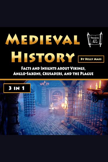 Medieval History - Facts and Insights about Vikings Anglo-Saxons Crusaders and the Plague (3 in 1) - cover