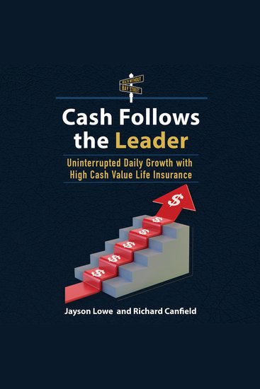 Cash Follows the Leader - Uninterrupted Daily Growth with High Cash Value Life Insurance - cover