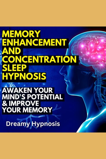 Memory Enhancement and Concentration Sleep Hypnosis - Awaken Your Mind's Potential & Improve Your Memory - cover