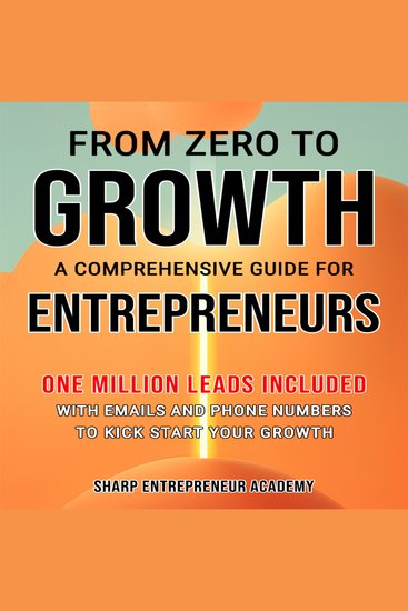 From Zero to Growth: A Comprehensive Guide for Entrepreneurs - One Million Leads Included with Emails and Phone Numbers - cover