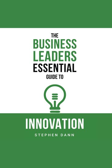 The Business Leaders Essential Guide to Innovation - How to generate ground-breaking ideas and bring them to market - cover
