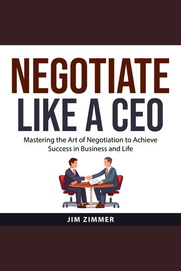 Negotiate Like a CEO - Mastering the Art of Negotiation to Achieve Success in Business and Life - cover