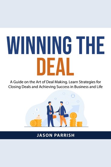 Winning the Deal - A Guide on the Art of Deal Making Learn Strategies for Closing Deals and Achieving Success in Business and Life - cover