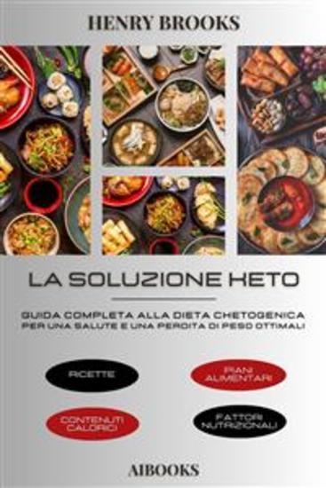 La soluzione Keto - Guida completa alla dieta chetogenica per una salute e una perdita di peso ottimali - cover