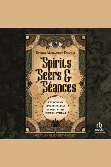 Spirits Seers & Séances - Victorian Spiritualism Magic & the Supernatural - cover
