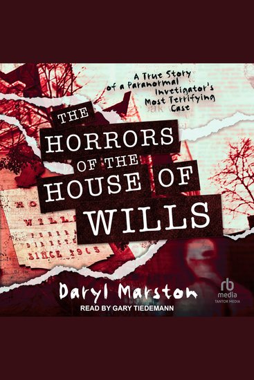 The Horrors of the House of Wills - A True Story of a Paranormal Investigator's Most Terrifying Case - cover