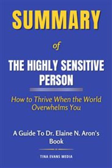 Summary of The Highly Sensitive Person - How to Thrive When the World Overwhelms You | A Guide to Dr Elaine N Aron's Book - cover