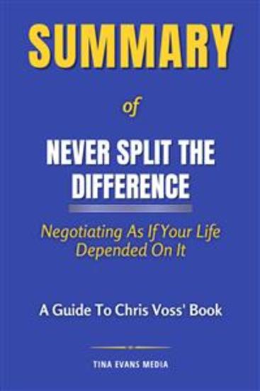 Summary of Never Split the Difference - Negotiating As If Your Life Depended On It | A Guide To Chris Voss' Book - cover