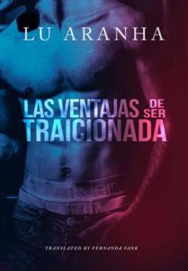 Las Ventajas De Ser Traicionada - Algunas Ventajas Solo Se Descubren Después De Una Gran Traición - cover