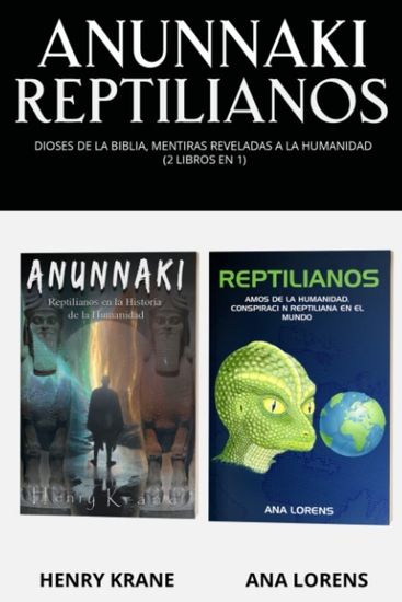 Anunnaki Reptilianos - Dioses de la Biblia Mentiras Reveladas a la Humanidad (2 Libros en 1) - cover