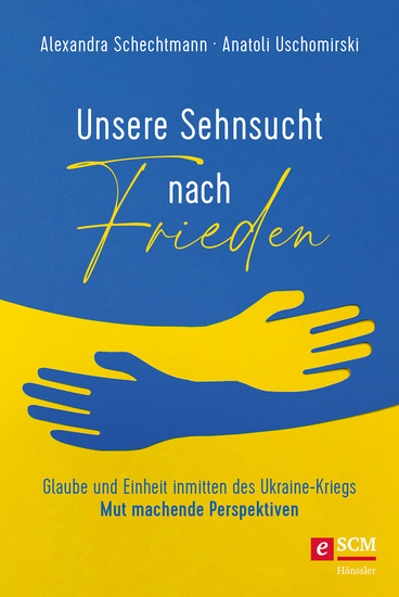Unsere Sehnsucht nach Frieden - Glaube und Einheit inmitten des Ukraine-Kriegs - Mut machende Perspektiven - cover