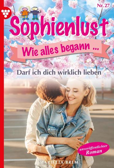 Darf ich dich wirklich lieben? - Sophienlust wie alles begann 27 – Familienroman - cover