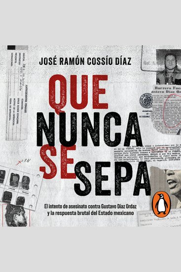 Que nunca se sepa - El intento de asesinato contra Gustavo Díaz Ordaz y la respuesta brutal del Estado mexicano - cover