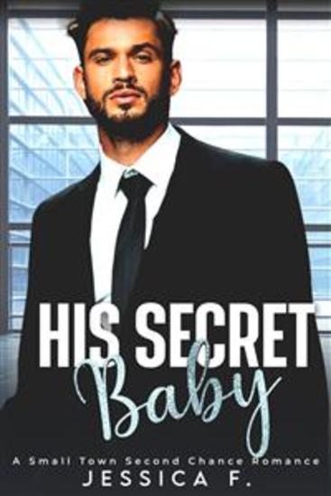 His Secret Baby - A Small Town Second Chance Romance - cover