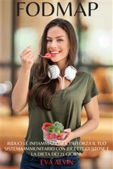 Fodmap - Riduci le Infiammazioni e Rafforza il tuo Sistema Immunitario con Ricette Gustose e la Dieta dei 21 Giorni - cover