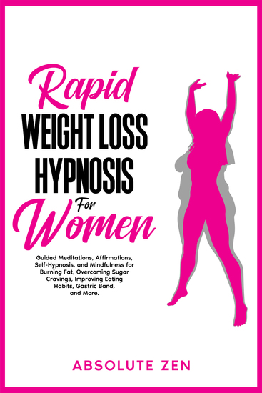 Rapid Weight Loss Hypnosis for Women - Guided Meditations Affirmations Self-Hypnosis and Mindfulness for Burning Fat Overcoming Sugar Cravings Improving Eating Habits Gastric Band and More - cover