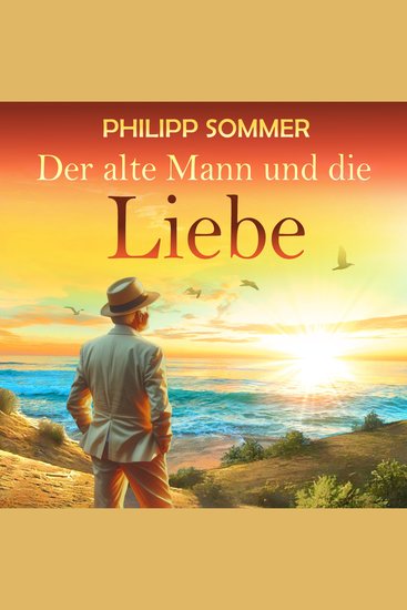 Der alte Mann und die Liebe - Glücks-Trilogie Band 2 (ungekürzt) - cover