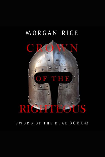 Crown of the Righteous (Sword of the Dead—Book Three) - Digitally narrated using a synthesized voice - cover