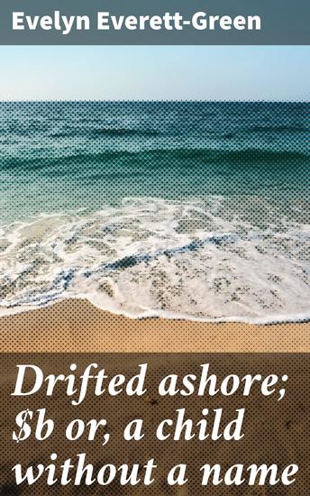 Drifted ashore; or a child without a name - A child's forgotten past on the Victorian shore - cover