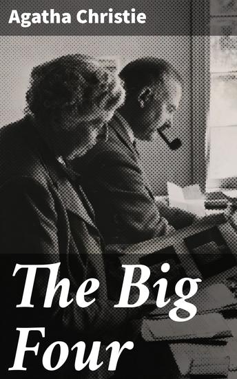 The Big Four - Unraveling the Enigmatic 'Big Four': A Twisting Tale of Intrigue and Suspense in 1920s England - cover