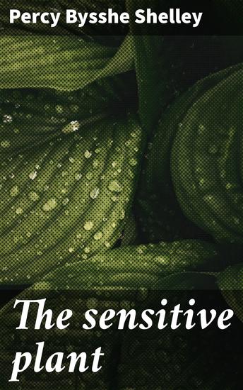 The sensitive plant - A Romantic Ode to Nature's Beauty and Fragility - cover