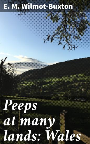 Peeps at many lands: Wales - A Literary Journey Through Wales' Rich Culture and Landscapes - cover