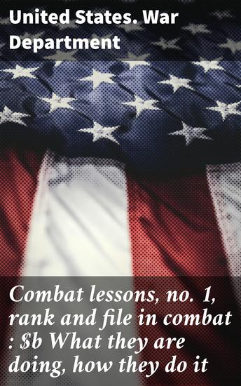 Combat lessons no 1 rank and file in combat : What they are doing how they do it - Insightful analysis of battlefield tactics and soldier training - cover