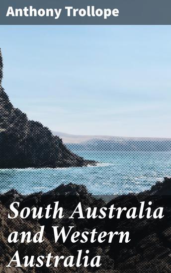 South Australia and Western Australia - Exploring the Colonial Frontier: A Detailed Narrative of South Australia and Western Australia - cover