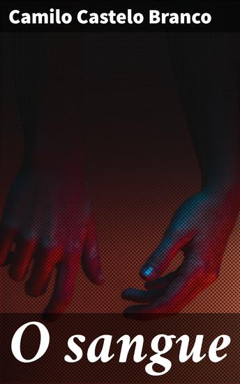 O sangue - Segredos familiares e paixões proibidas: Uma narrativa envolvente do século XIX - cover