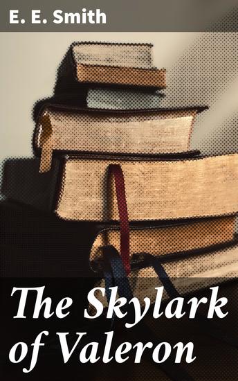 The Skylark of Valeron - An Epic Galactic Adventure of Interstellar Travel and Alien Encounters - cover