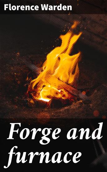 Forge and furnace - A novel - cover