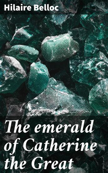 The emerald of Catherine the Great - A Tale of Intrigue and Betrayal in Imperial Russia - cover