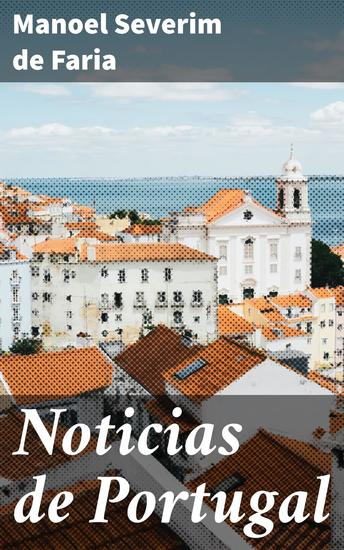Noticias de Portugal - Revelando Portugal no século XVIII: crônicas de uma sociedade em transformação - cover