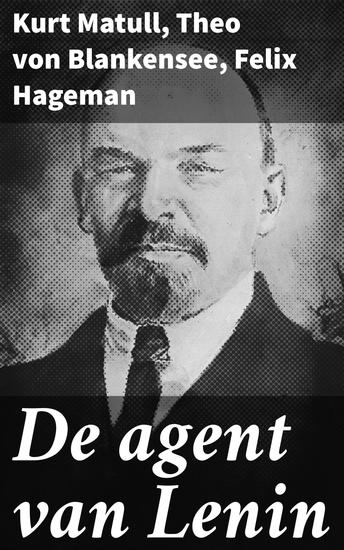 De agent van Lenin - Een literaire reis door een tijdperk van revolutionaire veranderingen - cover