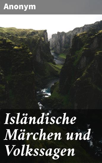 Isländische Märchen und Volkssagen - Geheimnisvolle Märchen und mythische Wesen: Eine Reise durch die isländische Folklore - cover