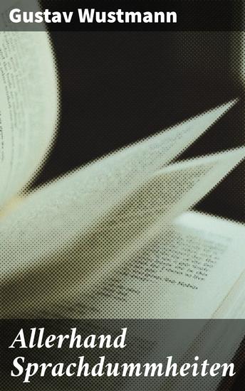 Allerhand Sprachdummheiten - Kleine deutsche Grammatik des Zweifelhaften des Falschen und des Häßlichen - cover