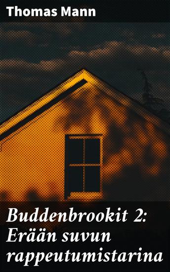 Buddenbrookit 2: Erään suvun rappeutumistarina - Klassinen sukusaaga saksalaisen kirjallisuuden merkkiteoksen varjosta - cover