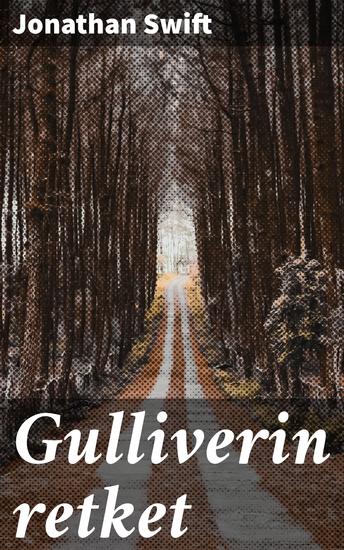 Gulliverin retket - Matkaajan seikkailut ja yhteiskunnallinen satiiri klassikon sivuilla - cover